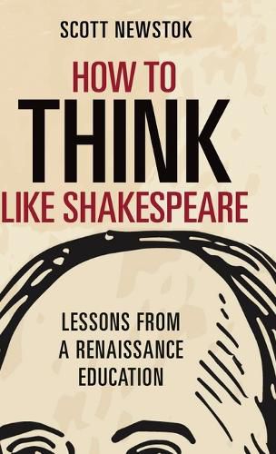 Cover image for How to Think like Shakespeare: Lessons from a Renaissance Education