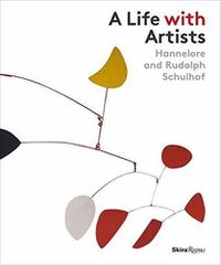 Cover image for A Life with Artists: Hannelore and Rudolph Schulhof