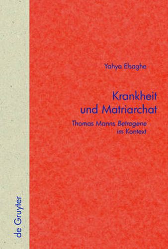 Cover image for Krankheit Und Matriarchat: Thomas Manns Betrogene Im Kontext