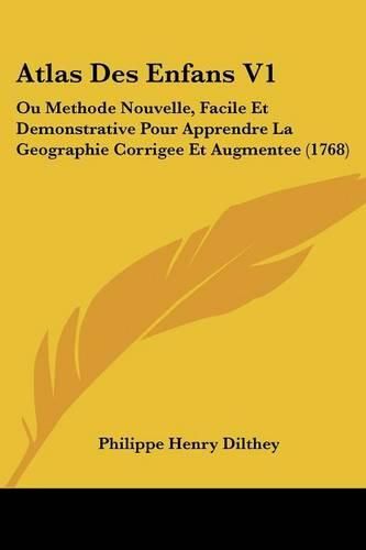 Cover image for Atlas Des Enfans V1: Ou Methode Nouvelle, Facile Et Demonstrative Pour Apprendre La Geographie Corrigee Et Augmentee (1768)