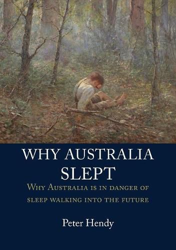 Cover image for Why Australia Slept: Why Australia Is in Danger of Sleepwalking Into the Future