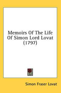 Cover image for Memoirs of the Life of Simon Lord Lovat (1797)