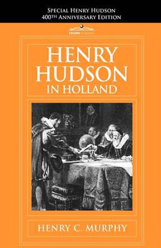 Cover image for Henry Hudson in Holland: An Inquiry Into the Origin and Objects of the Voyage Which Led to the Discovery of the Hudson River