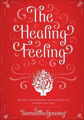 Cover image for The Healing Feeling: Recipes and Remedies from Australia's Leading Spa Chef