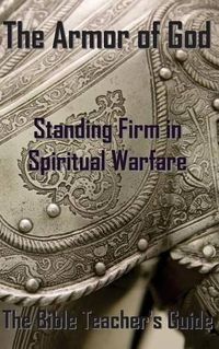Cover image for The Armor of God: Standing Firm in Spiritual Warfare