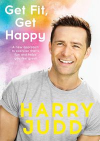 Cover image for Get Fit, Get Happy: A new approach to exercise that's fun and helps you feel great