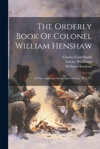 The Orderly Book Of Colonel William Henshaw