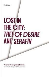 Cover image for Lost in the City: Tree of Desire and Serafin: Two novels by Ignacio Solares