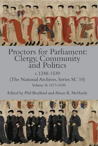 Cover image for Proctors for Parliament: Clergy, Community and Politics, c.1248-1539. (The National Archives, Series SC 10): Volume II: 1377-1539