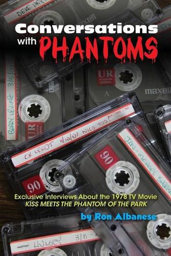 Cover image for Conversations with Phantoms: Exclusive Interviews About the 1978 TV Movie, Kiss Meets the Phantom of the Park