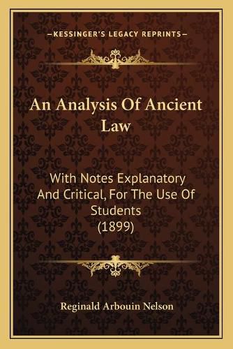 Cover image for An Analysis of Ancient Law: With Notes Explanatory and Critical, for the Use of Students (1899)