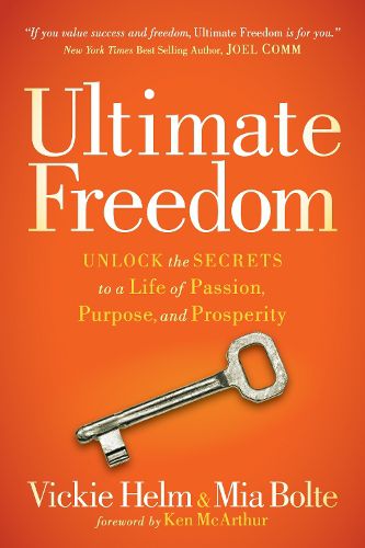 Cover image for Ultimate Freedom: Unlock the Secrets to a Life of Passion, Purpose, and Prosperity