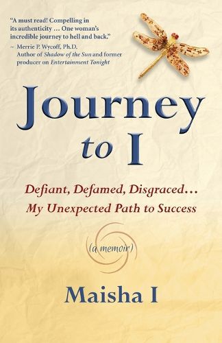 Cover image for Journey to I: Defiant, Defamed, Disgraced ... My Unexpected Path to Success