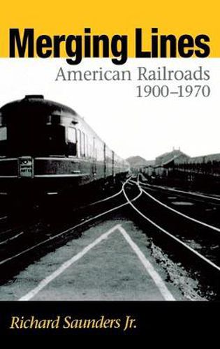 Cover image for Merging Lines: American Railroads, 1900-1970