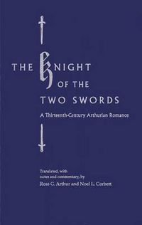 Cover image for The Knight of the Two Swords: Thirteenth-century Arthurian Romance