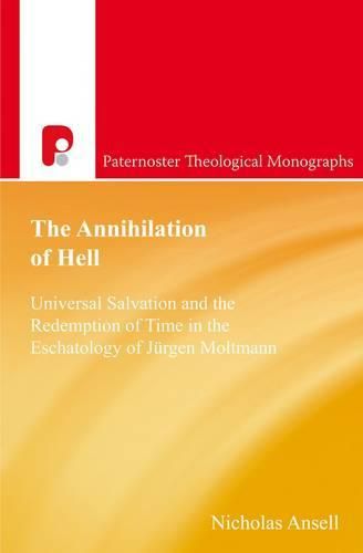Cover image for The Annihilation of Hell: Universal Salvation and the Redemption of Time in the Eschatology of Jergen Moltmann
