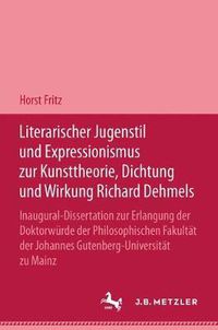 Cover image for Literarischer Jugendstil Und Expressionismus Zur Kunsttheorie, Dichtung Und Wirkung Richard Dehmels