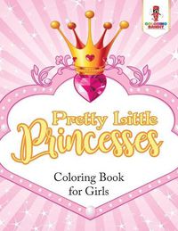 Cover image for Pretty Little Princesses: Coloring Book for Girls