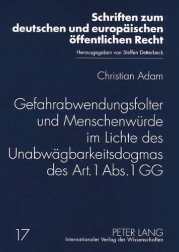 Cover image for Gefahrabwendungsfolter Und Menschenwuerde Im Lichte Des Unabwaegbarkeitsdogmas Des Art. 1 Abs. 1 Gg