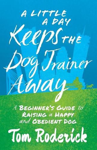 Cover image for A Little a Day Keeps the Dog Trainer Away: A Beginner's Guide to Raising a Happy and Obedient Dog