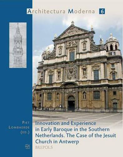 Cover image for Innovation and Experience in the Early Baroque in the Southern Netherlands: The Case of the Jesuit Church in Antwerp