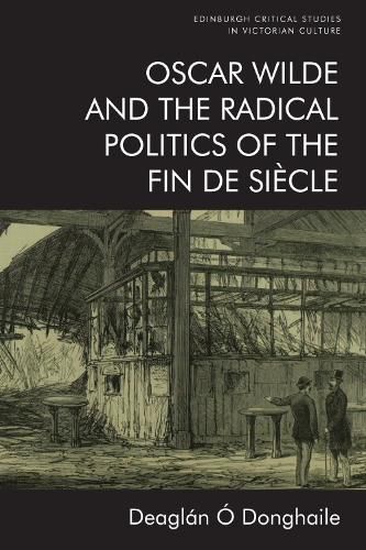 Cover image for Oscar Wilde and the Radical Politics of the Fin De Siecle