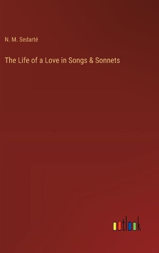 The Life of a Love in Songs & Sonnets