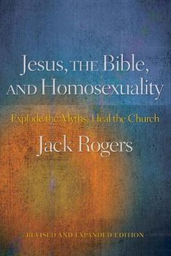Cover image for Jesus, the Bible, and Homosexuality, Revised and Expanded Edition: Explode the Myths, Heal the Church