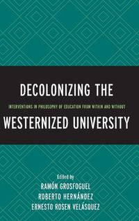 Cover image for Decolonizing the Westernized University: Interventions in Philosophy of Education from Within and Without