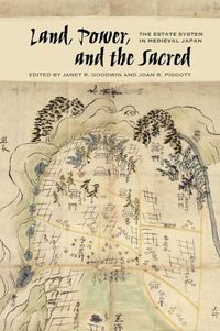 Cover image for Land, Power, and the Sacred: The Estate System in Medieval Japan