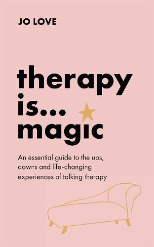 Cover image for Therapy is... Magic: An essential guide to the ups, downs and life-changing experiences of talking therapy