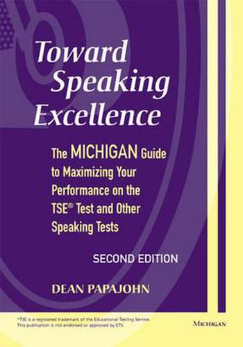 Cover image for Toward Speaking Excellence: The Michigan Guide to Maximizing Your Performance on the TSE Test and Other Speaking Tests