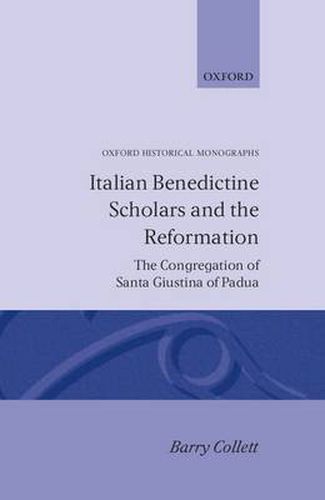 Italian Benedictine Scholars and the Reformation: The Congregation of Santa Giustina of Padua