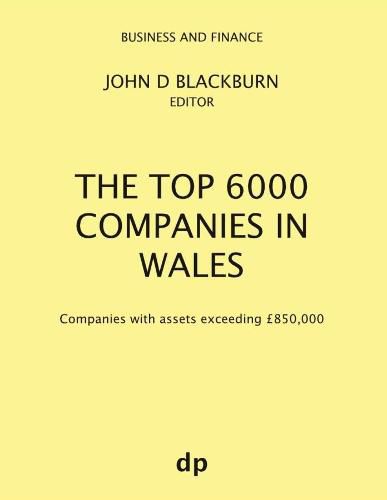 The Top 6000 Companies in Wales: Companies with assets exceeding GBP850,000