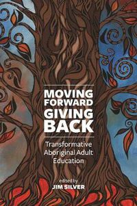 Cover image for Moving Forward, Giving Back: Transformative Aboriginal Adult Education