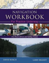 Cover image for Navigation Workbook For Practice Underway: For Power-Driven and Sailing Vessels