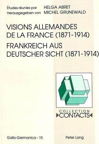 Cover image for Visions Allemandes de La France (1871-1914). Frankreich Aus Deutscher Sicht (1871-1914)