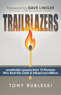 Cover image for Trailblazers: Leadership Lessons from 12 Thought Leaders Who Beat the Odds and Influenced Millions