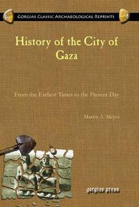 Cover image for History of the City of Gaza: From the Earliest Times to the Present Day