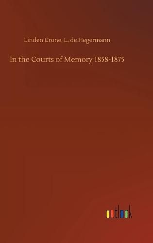 Cover image for In the Courts of Memory 1858-1875