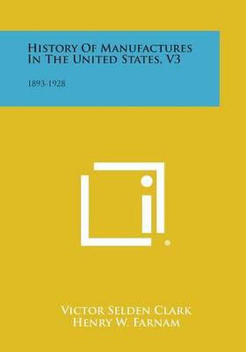 Cover image for History of Manufactures in the United States, V3: 1893-1928