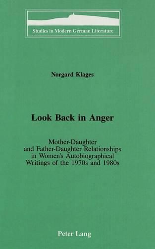 Cover image for Look Back in Anger: Mother-Daughter and Father-Daughter Relationships in Women's Autobiographical Writings of the 1970s and 1980s