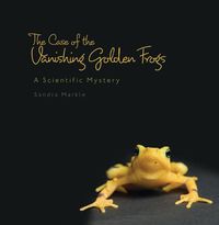 Cover image for The Case of the Vanishing Golden Frogs: A Scientific Mystery