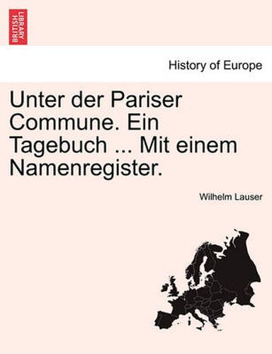 Cover image for Unter Der Pariser Commune. Ein Tagebuch ... Mit Einem Namenregister.