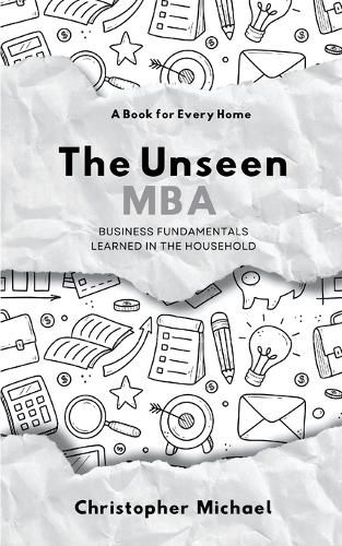 Cover image for The Unseen MBA, Business Fundamentals Learned in the Household