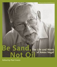 Cover image for Be Sand, Not Oil - The Life and Work of Amos Vogel