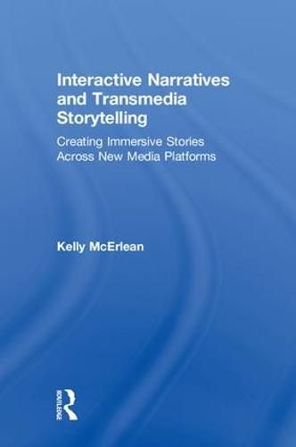 Cover image for Interactive Narratives and Transmedia Storytelling: Creating Immersive Stories Across New Media Platforms