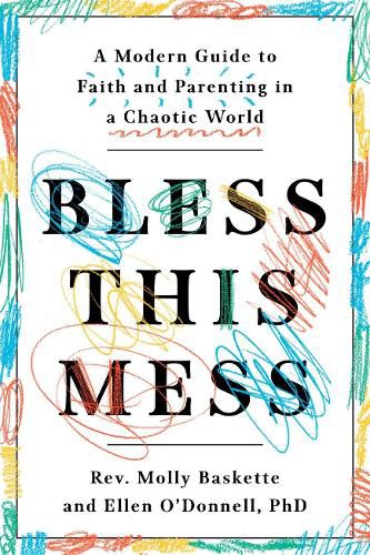 Cover image for Bless This Mess: A Modern Guide to Faith and Parenting in a Chaotic World