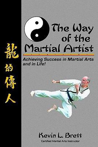 Cover image for The Way Of The Martial Artist: Achieving Success In Martial Arts And In Life!