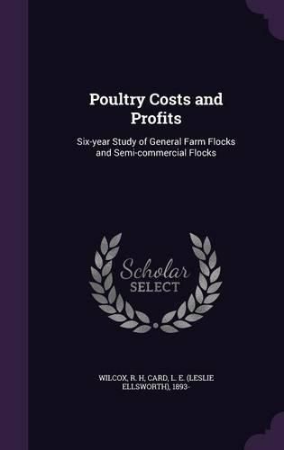 Cover image for Poultry Costs and Profits: Six-Year Study of General Farm Flocks and Semi-Commercial Flocks